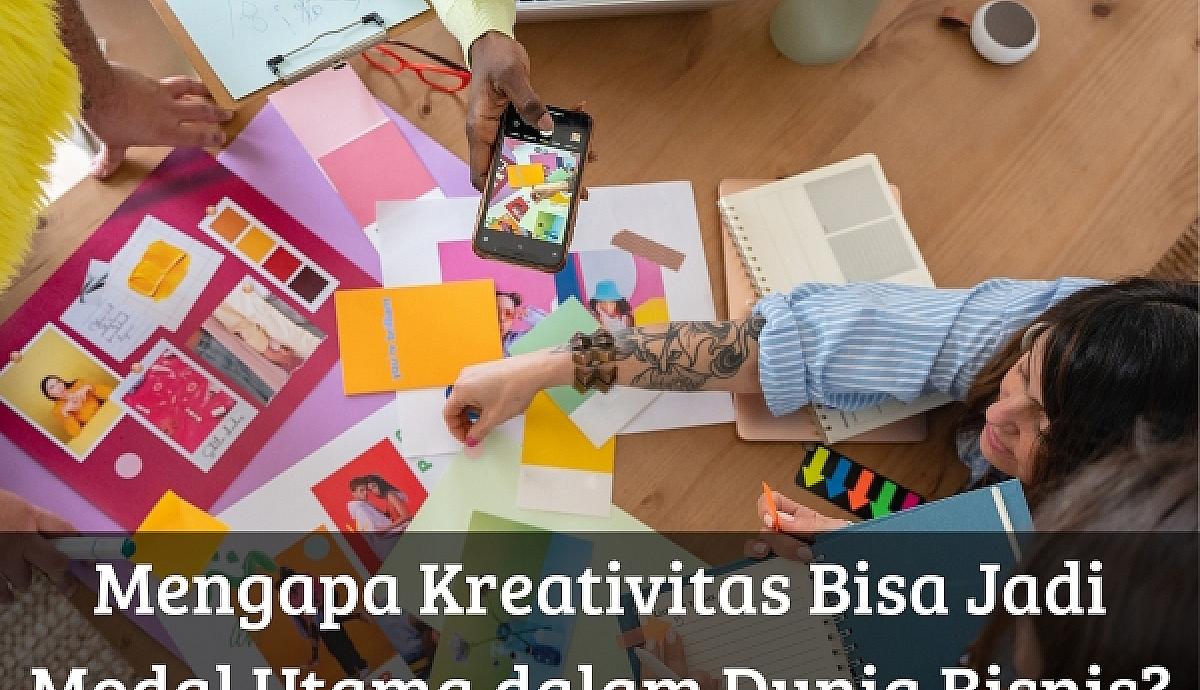 Mengapa Kreativitas Bisa Jadi Modal Utama dalam Dunia Bisnis?