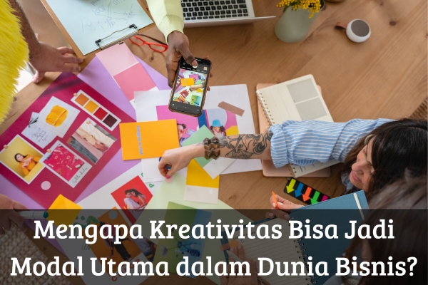 Mengapa Kreativitas Bisa Jadi Modal Utama dalam Dunia Bisnis?