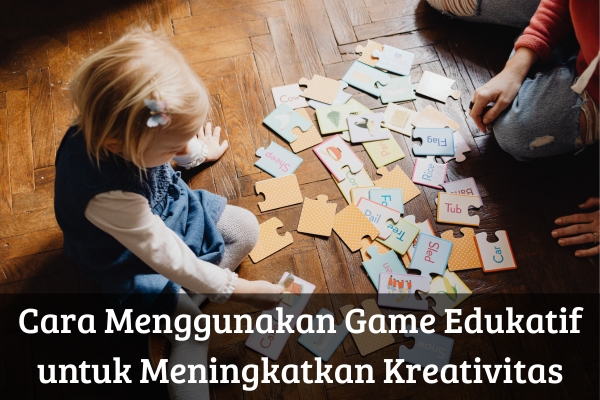 Cara Menggunakan Game Edukatif untuk Meningkatkan Kreativitas