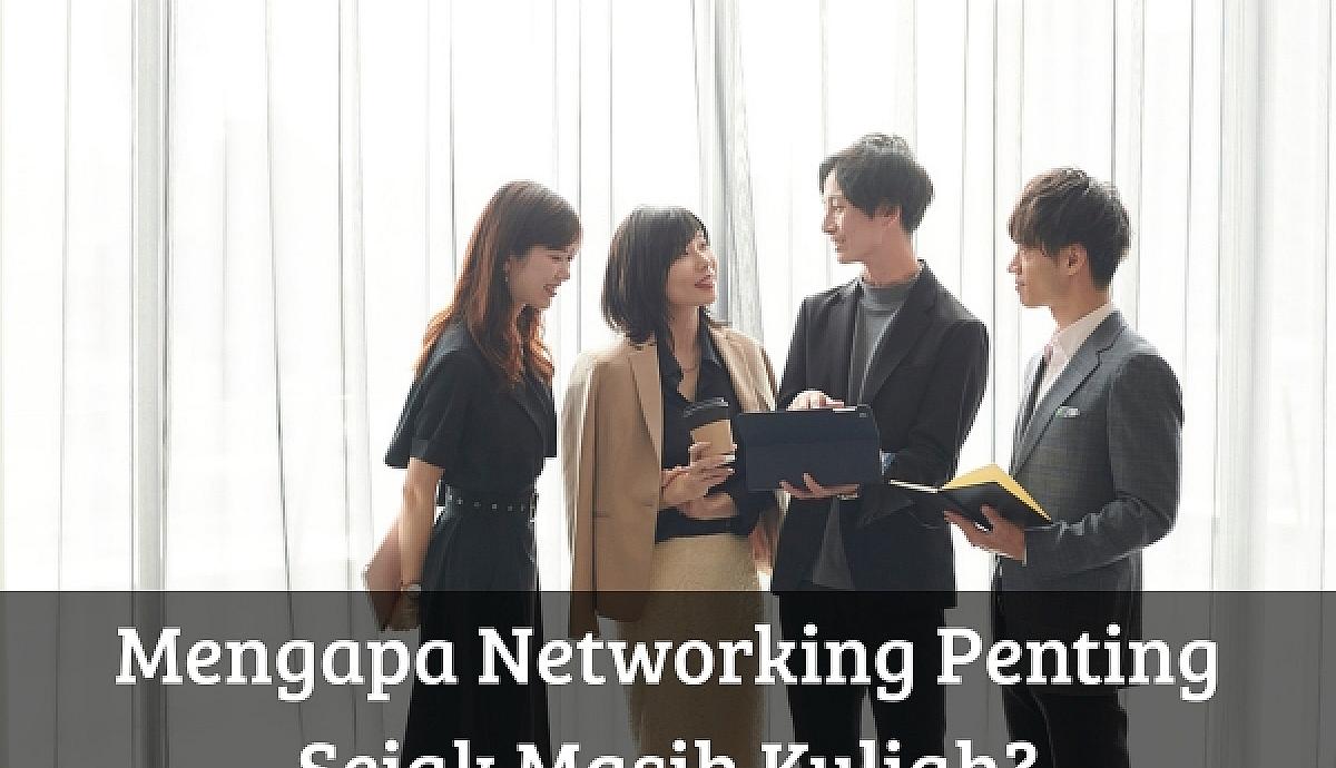 Mengapa Networking Penting Sejak Masih Kuliah?