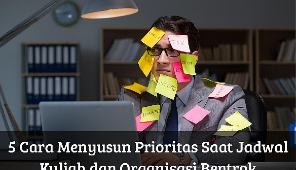 5 Cara Menyusun Prioritas Saat Jadwal Kuliah dan Organisasi Bentrok