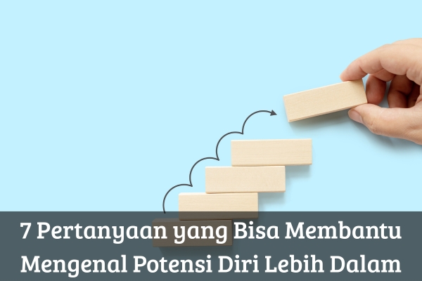 7 Pertanyaan yang Bisa Membantu Mengenal Potensi Diri Lebih Dalam