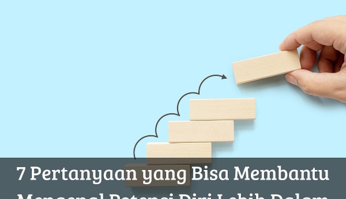 7 Pertanyaan yang Bisa Membantu Mengenal Potensi Diri Lebih Dalam