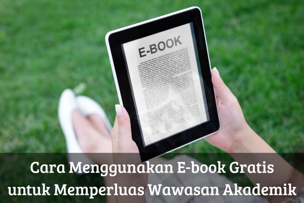 Cara Menggunakan E-book Gratis untuk Memperluas Wawasan Akademik