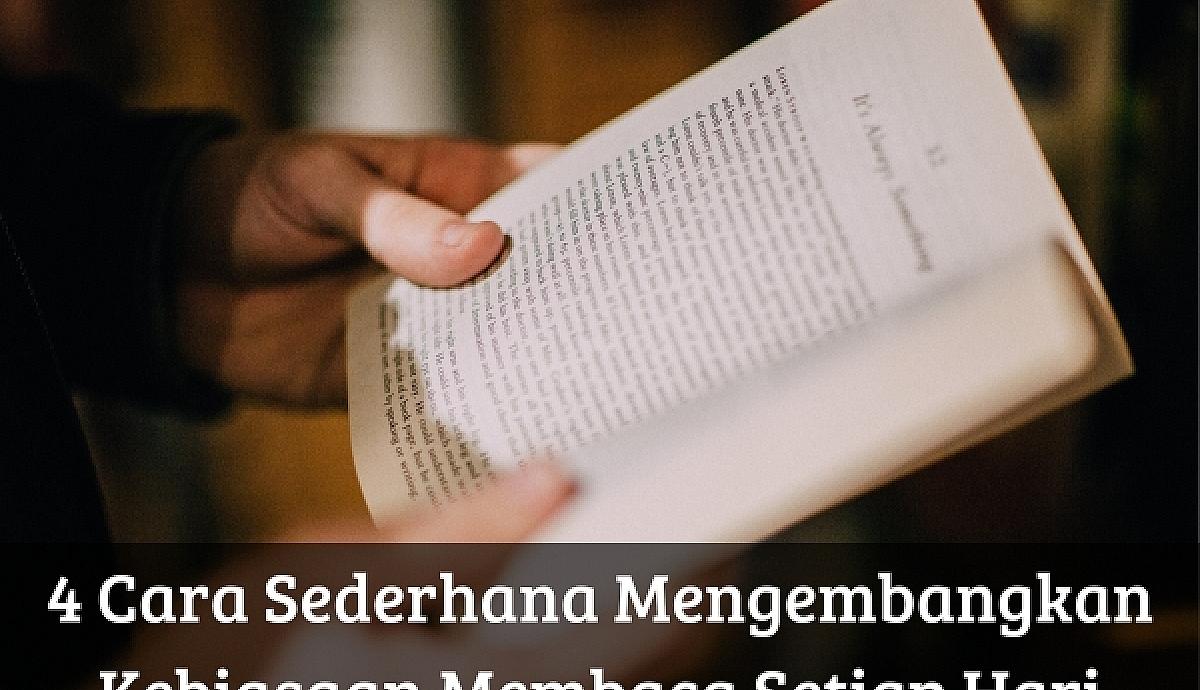 4 Cara Sederhana Mengembangkan Kebiasaan Membaca Setiap Hari