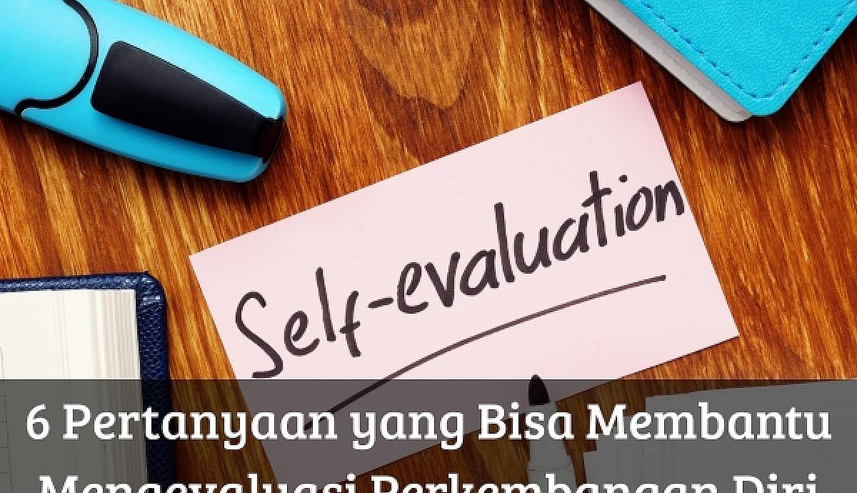 6 Pertanyaan yang Bisa Membantu Mengevaluasi Perkembangan Diri