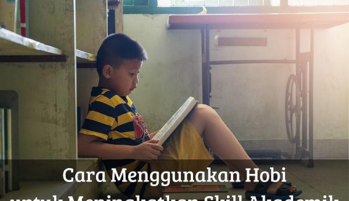 Cara Menggunakan Hobi untuk Meningkatkan Skill Akademik