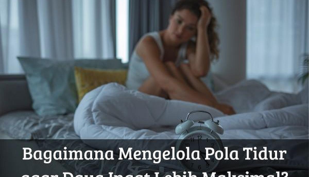 Bagaimana Mengelola Pola Tidur agar Daya Ingat Lebih Maksimal?