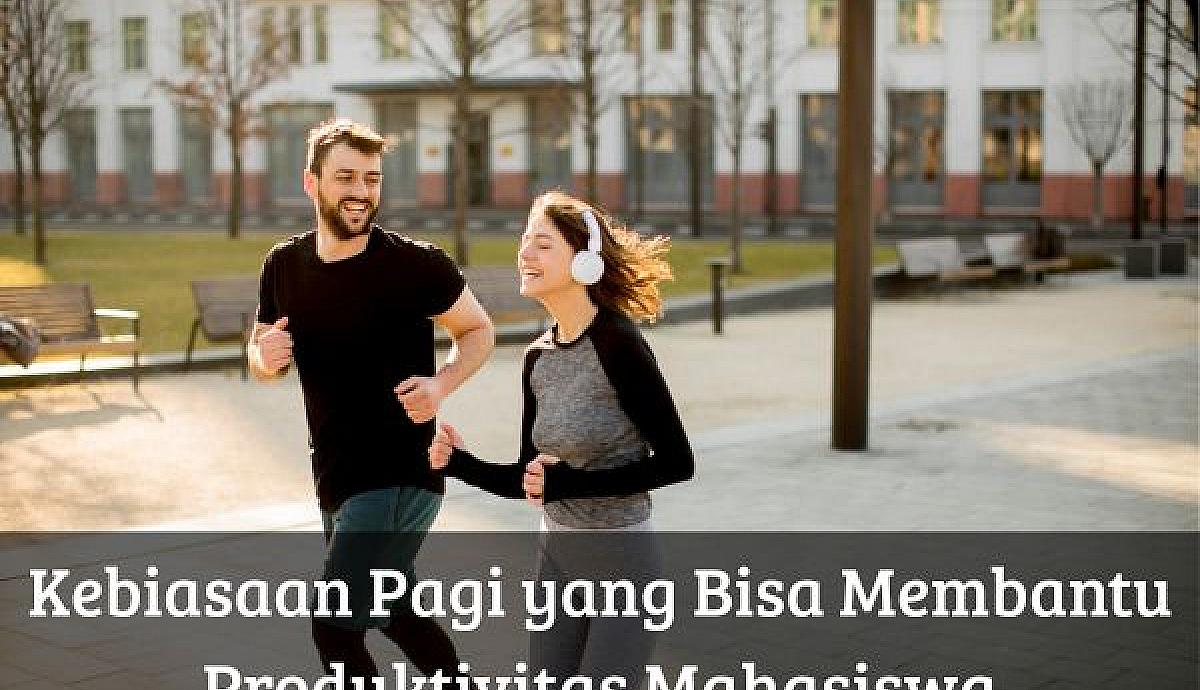 Kebiasaan Pagi yang Bisa Membantu Produktivitas Mahasiswa