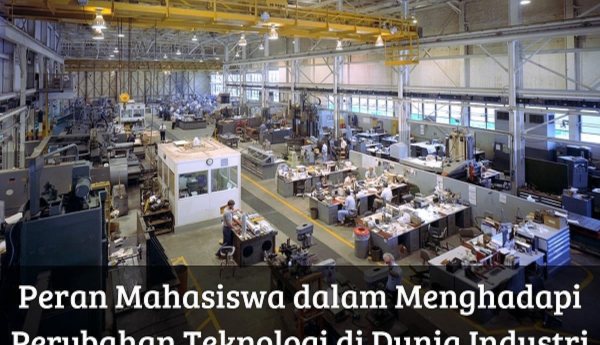 Peran Mahasiswa dalam Menghadapi Perubahan Teknologi di Dunia Industri