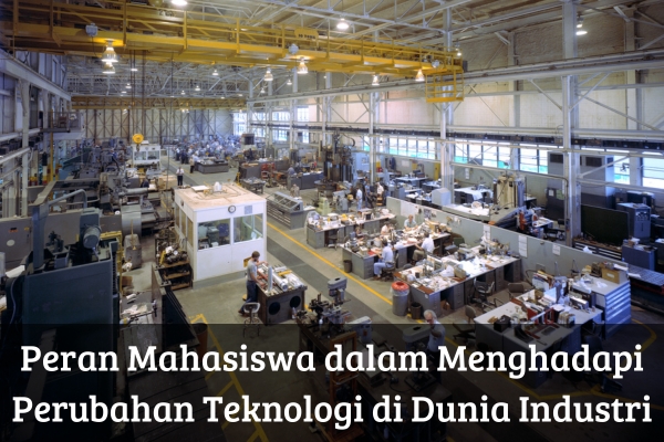 Peran Mahasiswa dalam Menghadapi Perubahan Teknologi di Dunia Industri