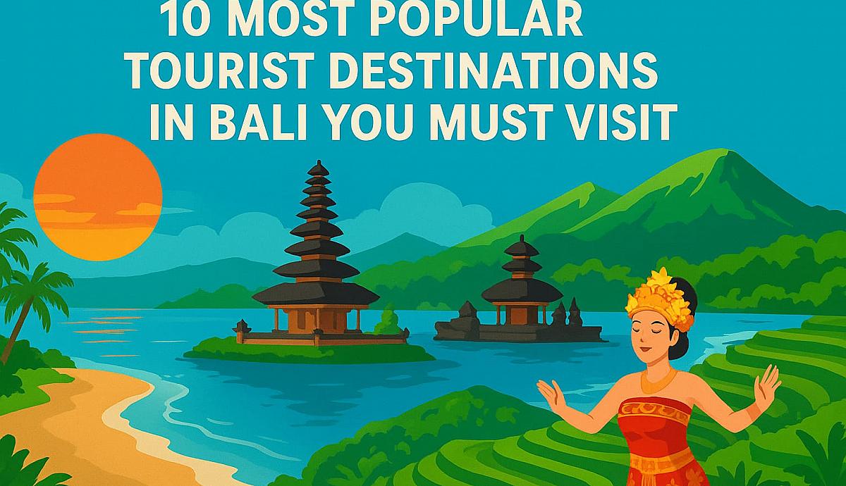 10 Most Popular Tourist Destinations in Bali You Must Visit