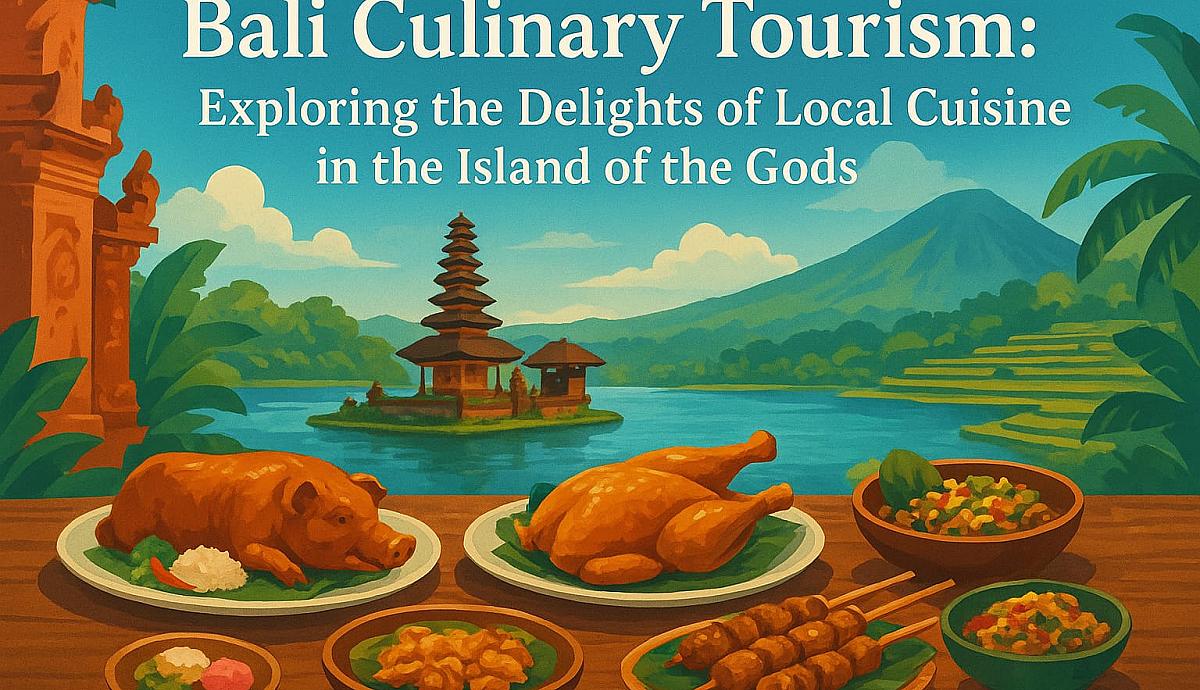 Bali Culnary Tourism: Exploring the Local Delicacies of the Island of the Gods