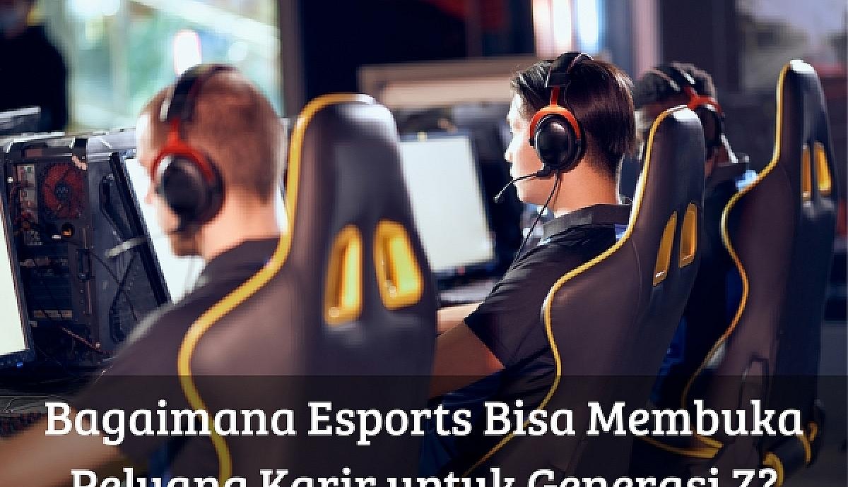 Bagaimana Esports Bisa Membuka Peluang Karir untuk Generasi Z?