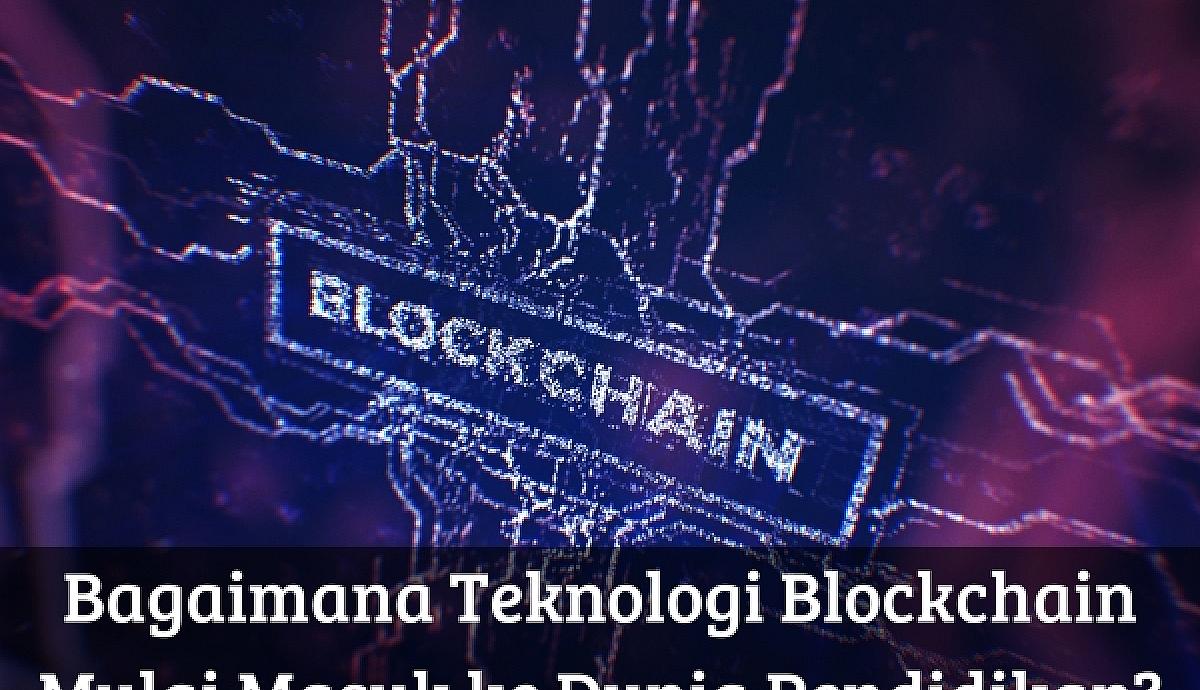 Bagaimana Teknologi Blockchain Mulai Masuk ke Dunia Pendidikan?