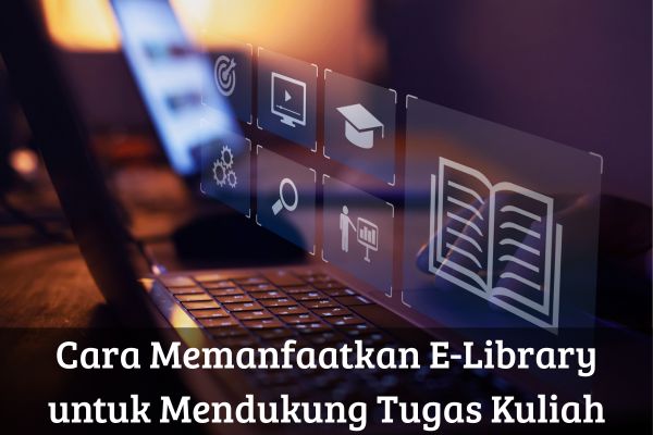 Cara Memanfaatkan E-Library untuk Mendukung Tugas Kuliah