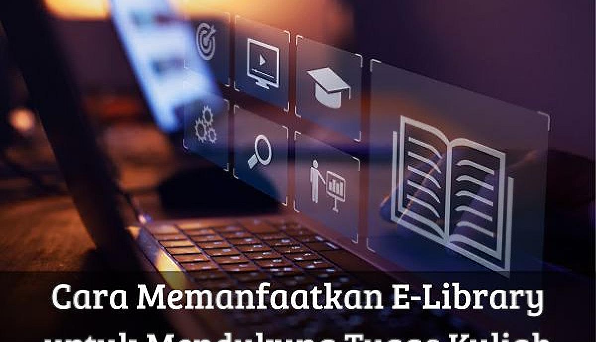 Cara Memanfaatkan E-Library untuk Mendukung Tugas Kuliah