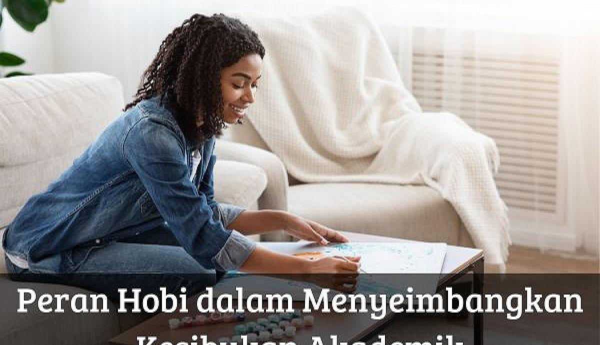 Peran Hobi dalam Menyeimbangkan Kesibukan Akademik