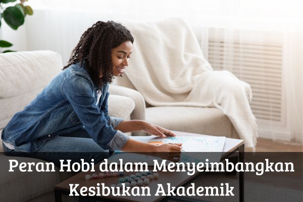 Peran Hobi dalam Menyeimbangkan Kesibukan Akademik