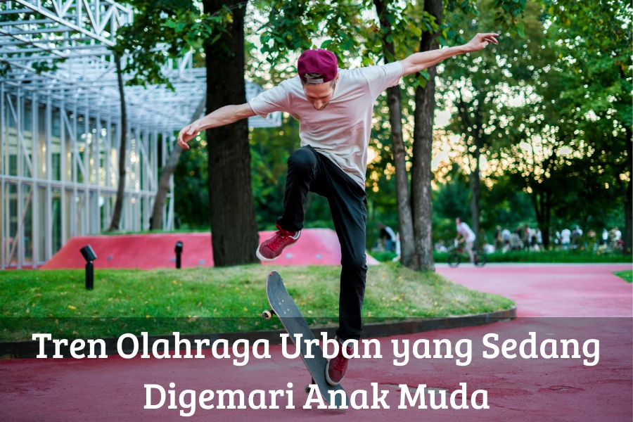 Tren Olahraga Urban yang Sedang Digemari Anak Muda