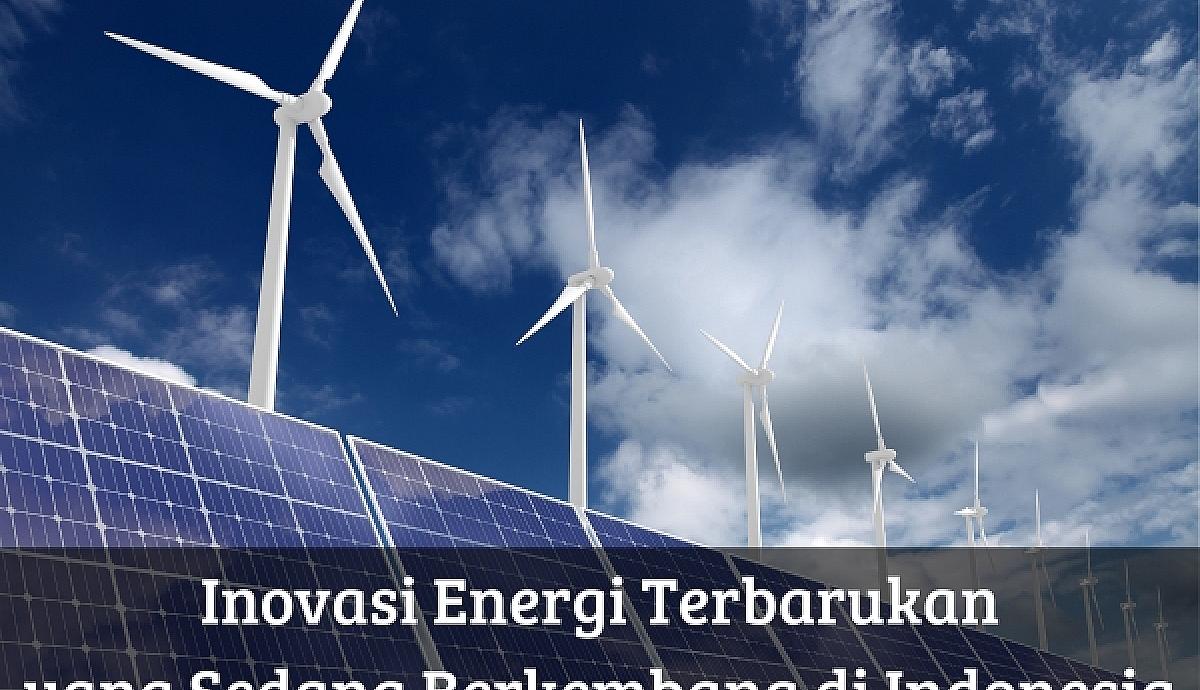 Inovasi Energi Terbarukan yang Sedang Berkembang di Indonesia
