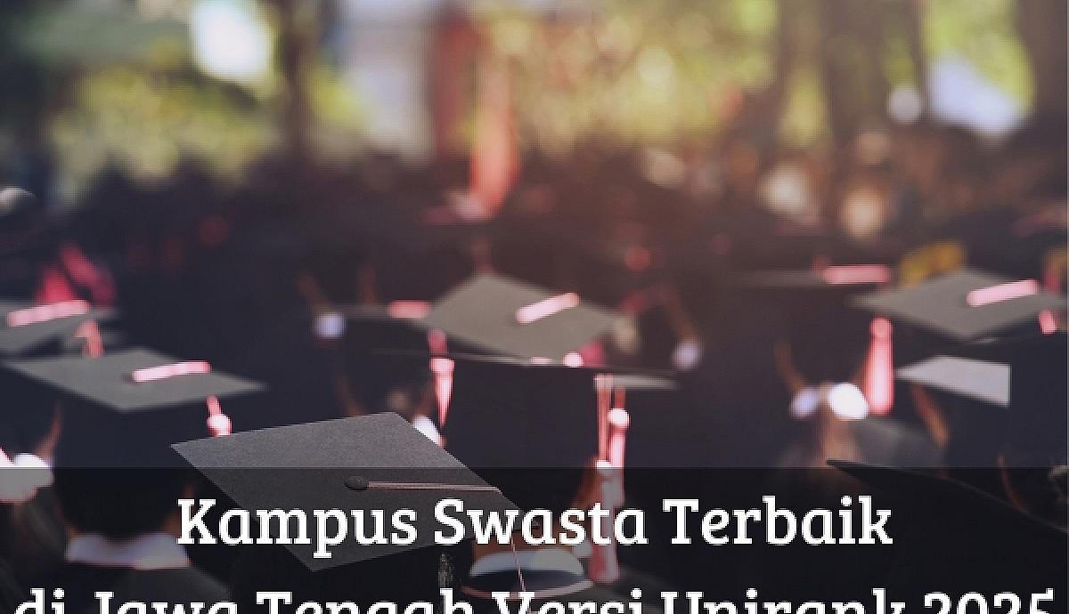 Kampus Swasta Terbaik di Jawa Tengah Versi Unirank 2025