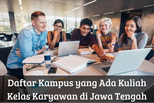 Daftar Kampus yang Ada Kuliah Kelas Karyawan di Jawa Tengah