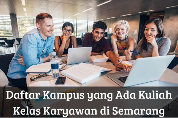 Daftar Kampus yang Ada Kuliah Kelas Karyawan di Semarang