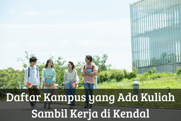 Daftar Kampus yang Ada Kuliah Sambil Kerja di Kendal