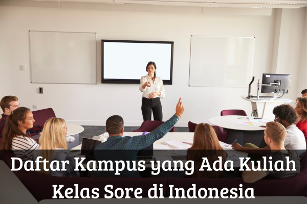 Daftar Kampus yang Ada Kuliah Kelas Sore di Indonesia