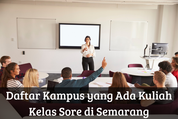 Daftar Kampus yang Ada Kuliah Kelas Sore di Semarang