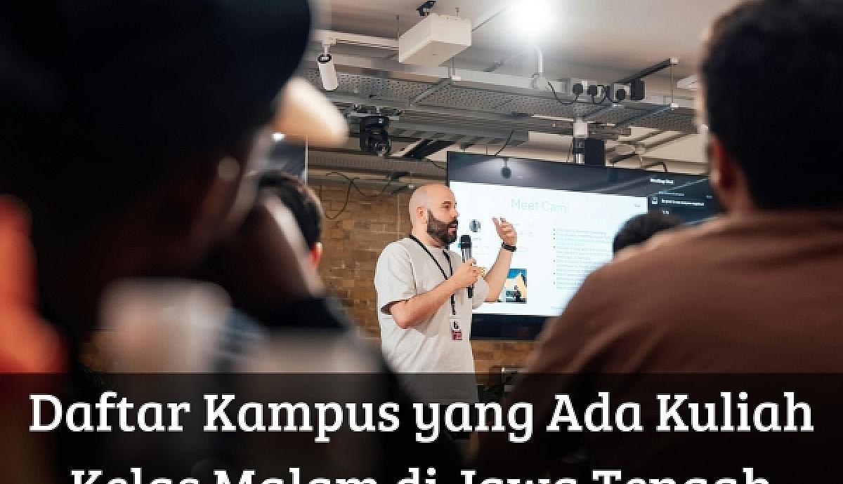 Daftar Kampus yang Ada Kuliah Kelas Malam di Jawa Tengah