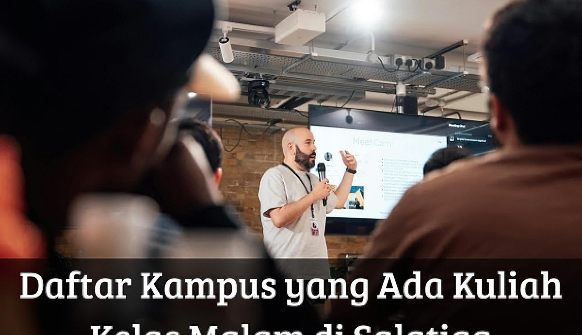 Daftar Kampus yang Ada Kuliah Kelas Malam di Salatiga