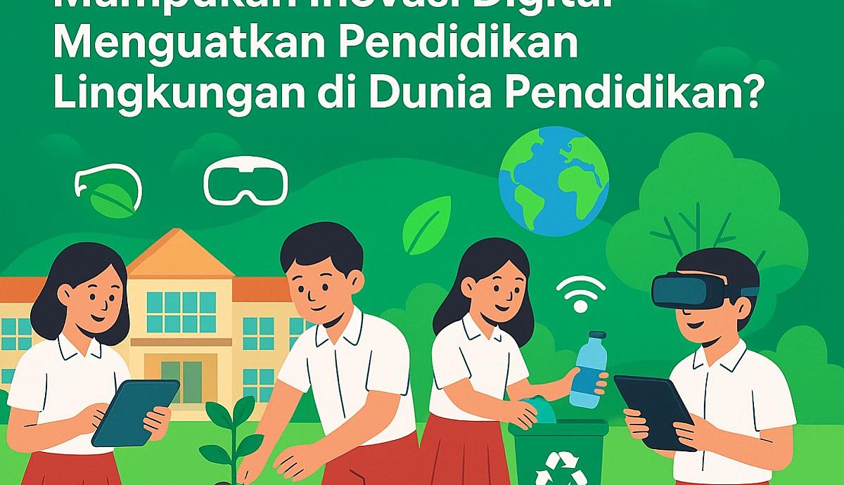 Mampukah Inovasi Digital Menguatkan Pendidikan Lingkungan di Dunia Pendidikan?