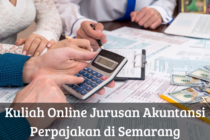 Kuliah Online Jurusan Akuntansi Perpajakan di Semarang