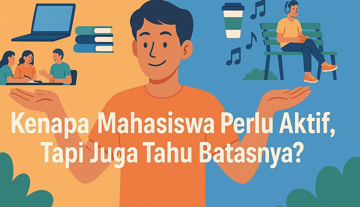 Kenapa Mahasiswa Perlu Aktif, Tapi Juga Tau Batasnya?