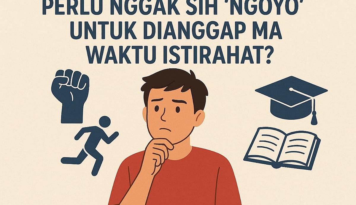 Perlu Nggak Sih ‘Ngoyo’ untuk Dianggap Mahasiswa Aktif?