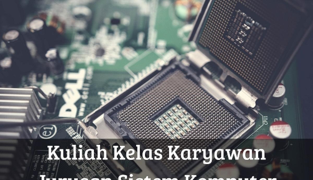 Kuliah Kelas Karyawan Jurusan Sistem Komputer