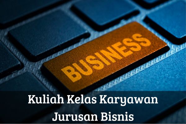 Kuliah Kelas Karyawan Jurusan Bisnis