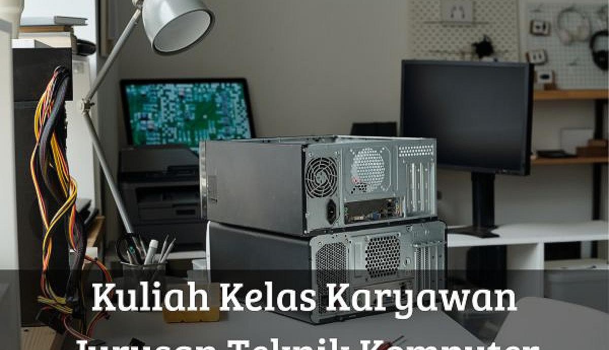 Kuliah Kelas Karyawan Jurusan Teknik Komputer