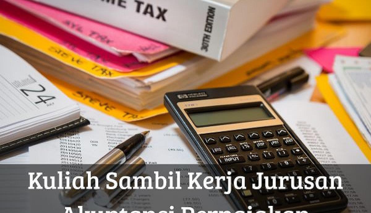 Kuliah Sambil Kerja Jurusan Akuntansi Perpajakan
