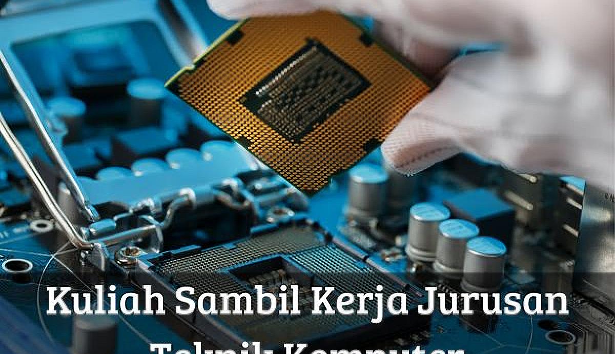 Kuliah Sambil Kerja Jurusan Teknik Komputer