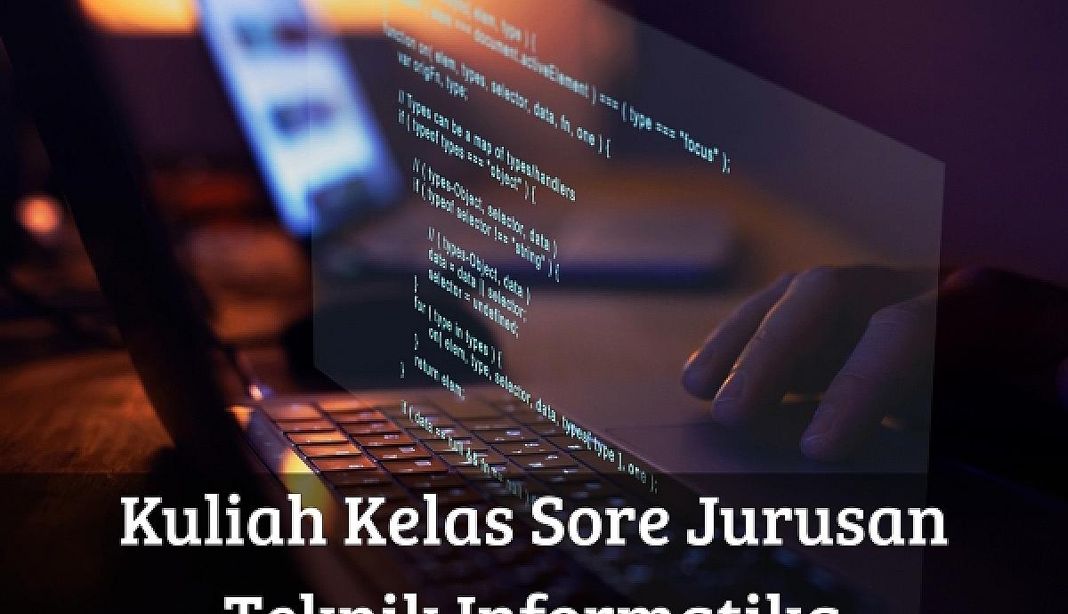 Kuliah Kelas Sore Jurusan Teknik Informatika