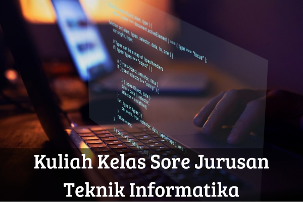 Kuliah Kelas Sore Jurusan Teknik Informatika