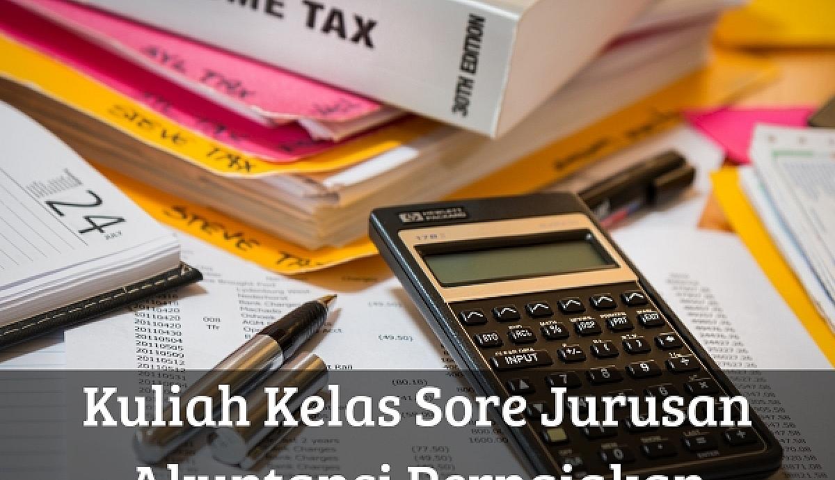 Kuliah Kelas Sore Jurusan Akuntansi Perpajakan