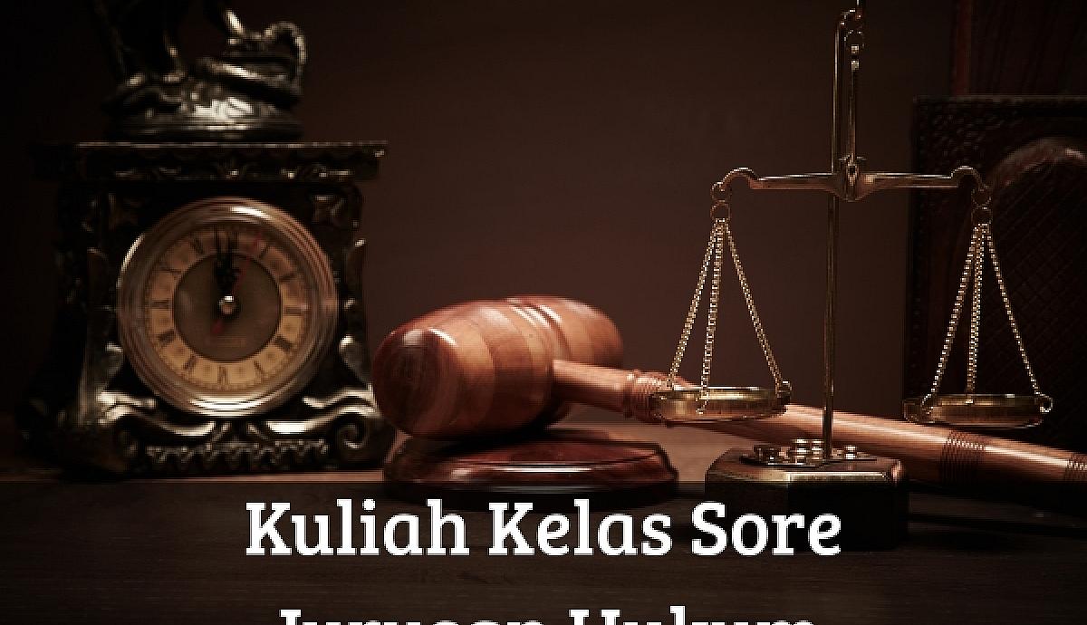 Kuliah Kelas Sore Jurusan Hukum