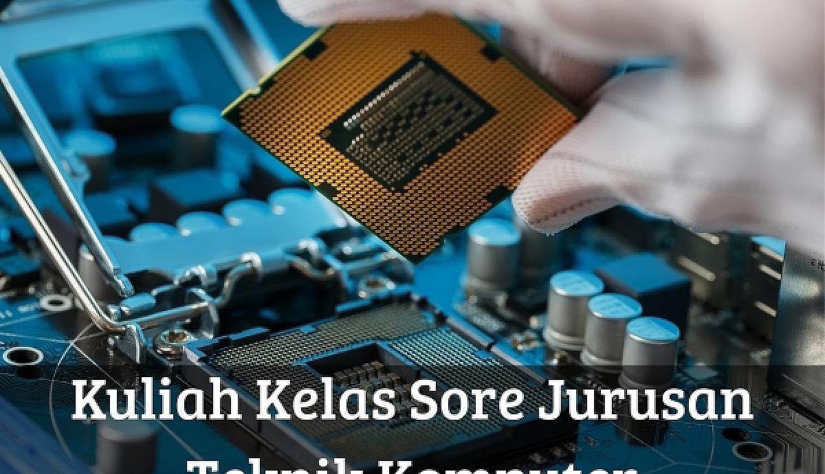 Kuliah Kelas Sore Jurusan Teknik Komputer
