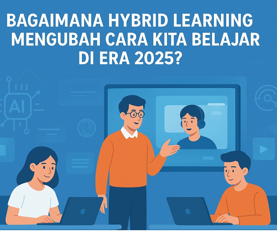Bagaimana Hybrid Learning Mengubah Cara Kita Belajar di Era 2025?