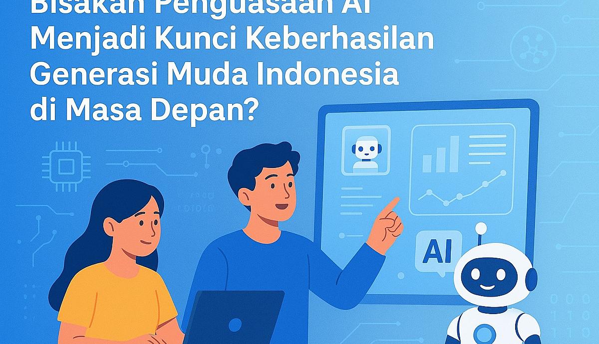 Bisakah Penguasaan AI Menjadi Kunci Keberhasilan Generasi Muda Indonesia di Masa Depan?