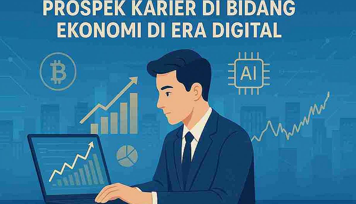 Bagaimana Prospek Karier di Bidang Ekonomi di Era Digital Saat Ini?